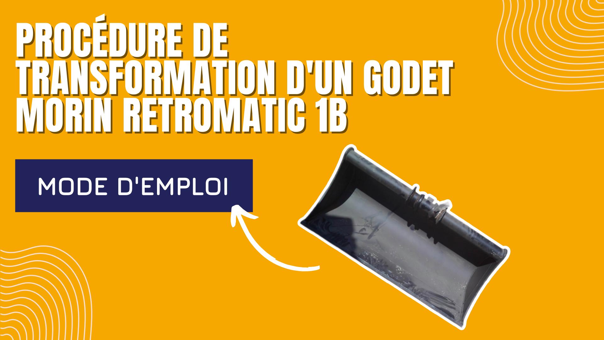 Procédure de transformation d'un godet MORIN RETROMATIC 1B