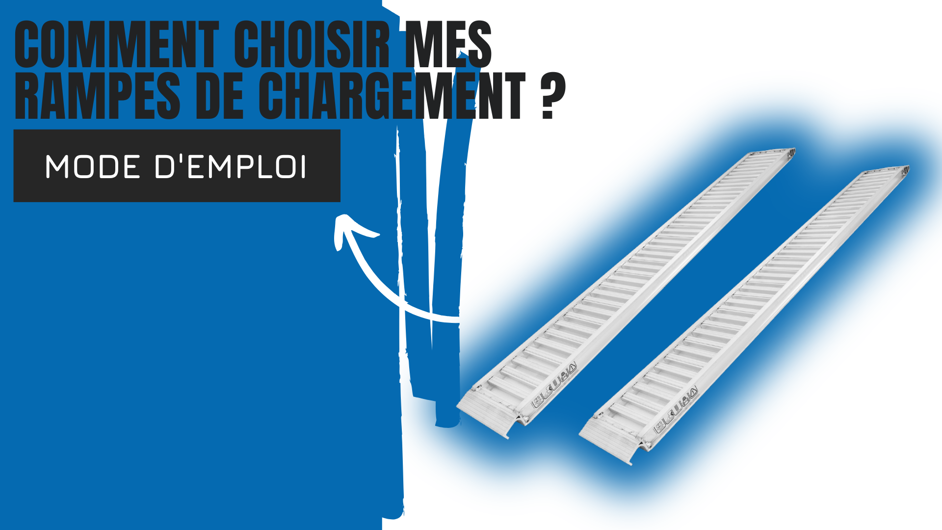 Comment choisir mes rampes de chargement 