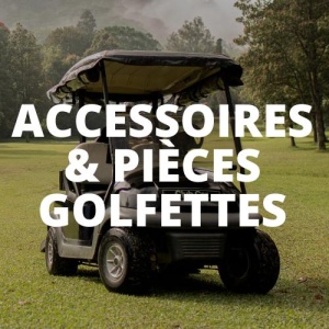 ACCESSOIRES ET PIÈCES GOLFETTES